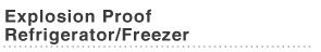 Explosion Proof Refrigerator/Freezer
