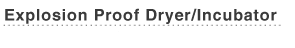 Explosion Proof Dryer/Incubator
